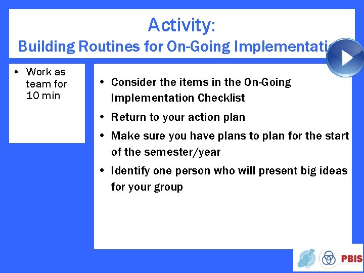 Activity: Building Routines for On-Going Implementation • Work as team for 10 min •