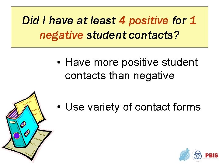 Did I have at least 4 positive for 1 negative student contacts? • Have