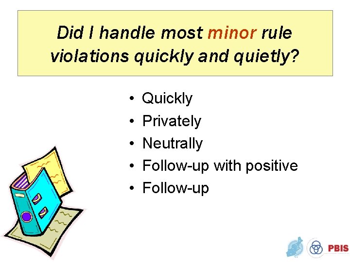 Did I handle most minor rule violations quickly and quietly? • • • Quickly