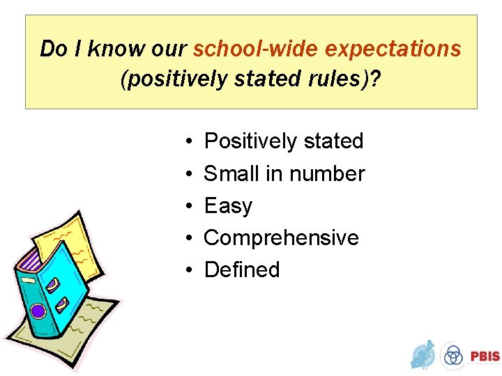 Do I know our school-wide expectations (positively stated rules)? • • • Positively stated