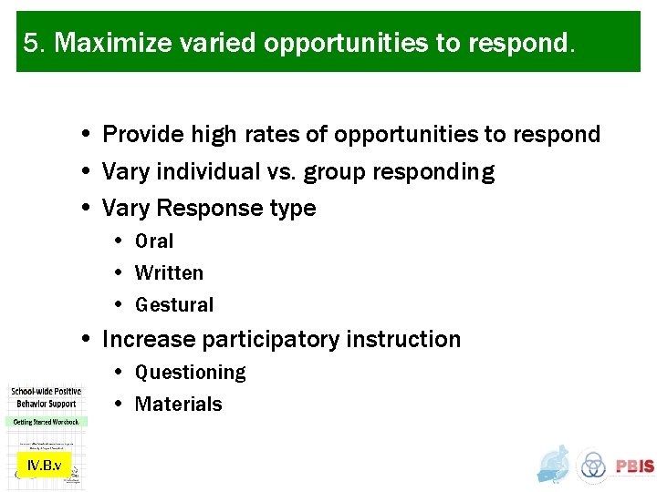 5. Maximize varied opportunities to respond. • Provide high rates of opportunities to respond