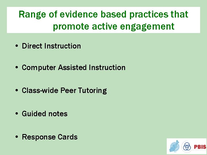 Range of evidence based practices that promote active engagement • Direct Instruction • Computer