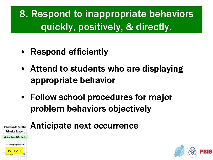 8. Respond to inappropriate behaviors quickly, positively, & directly. • Respond efficiently • Attend