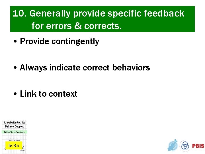 10. Generally provide specific feedback for errors & corrects. • Provide contingently • Always