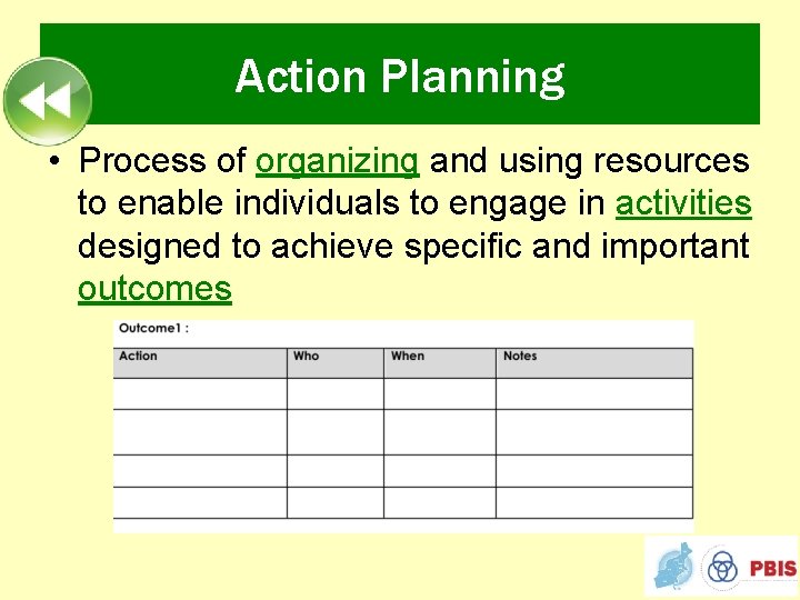 Action Planning • Process of organizing and using resources to enable individuals to engage