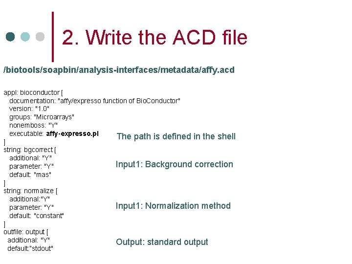 2. Write the ACD file /biotools/soapbin/analysis-interfaces/metadata/affy. acd appl: bioconductor [ documentation: "affy/expresso function of