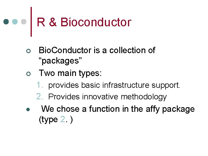 R & Bioconductor ¢ ¢ l Bio. Conductor is a collection of “packages” Two