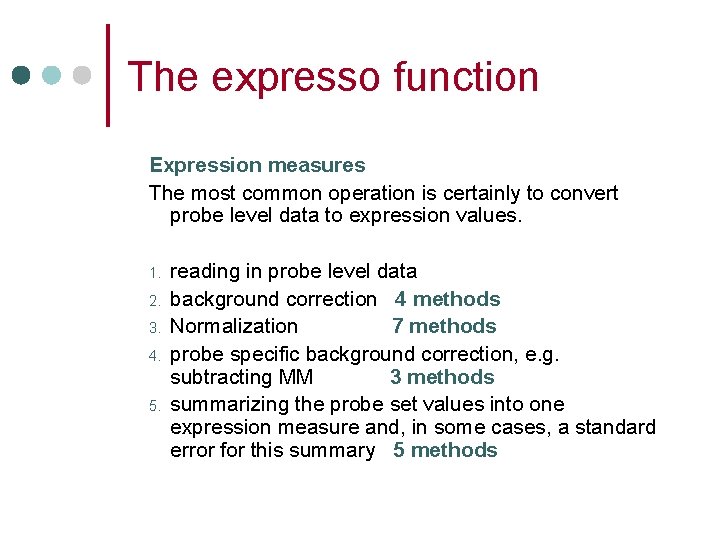 The expresso function Expression measures The most common operation is certainly to convert probe