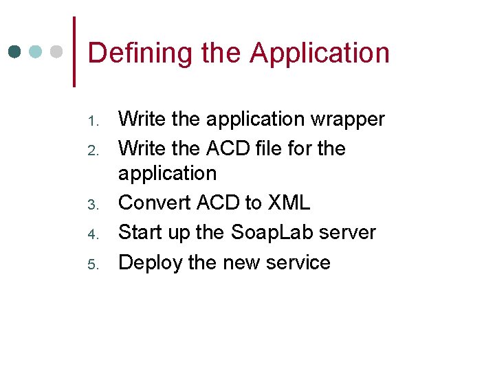Defining the Application 1. 2. 3. 4. 5. Write the application wrapper Write the
