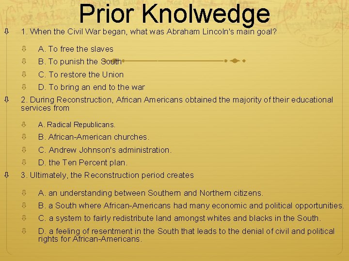  Prior Knolwedge 1. When the Civil War began, what was Abraham Lincoln's main