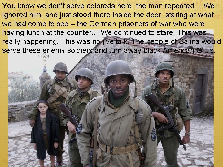 You know we don’t serve coloreds here, the man repeated… We ignored him, and