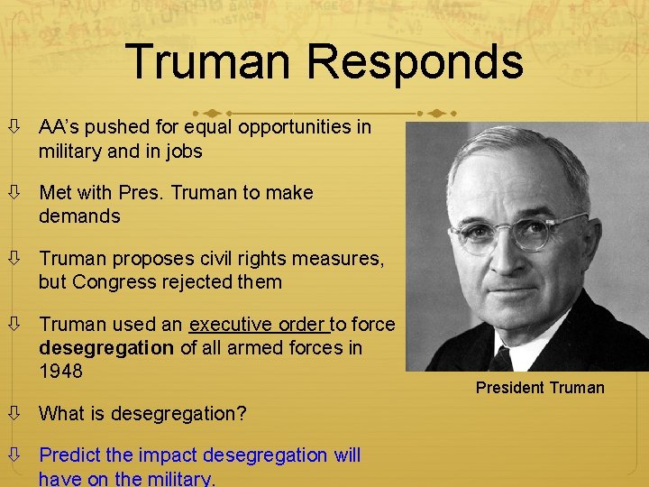 Truman Responds AA’s pushed for equal opportunities in military and in jobs Met with