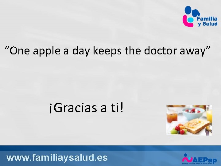 “One apple a day keeps the doctor away” ¡Gracias a ti! www. familiaysalud. es