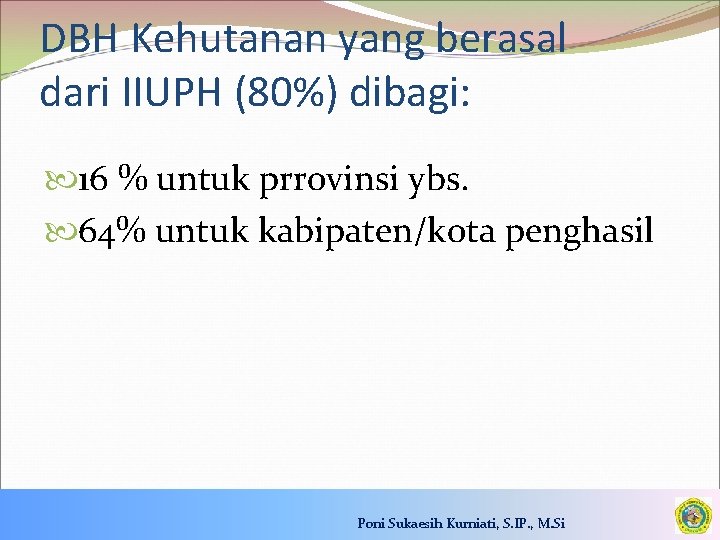 DBH Kehutanan yang berasal dari IIUPH (80%) dibagi: 16 % untuk prrovinsi ybs. 64%