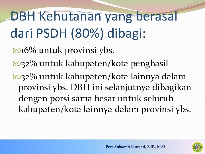 DBH Kehutanan yang berasal dari PSDH (80%) dibagi: 16% untuk provinsi ybs. 32% untuk