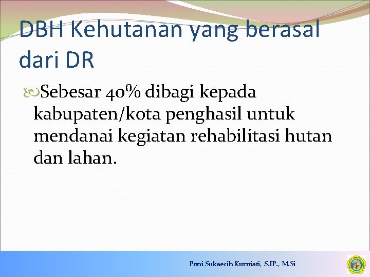 DBH Kehutanan yang berasal dari DR Sebesar 40% dibagi kepada kabupaten/kota penghasil untuk mendanai