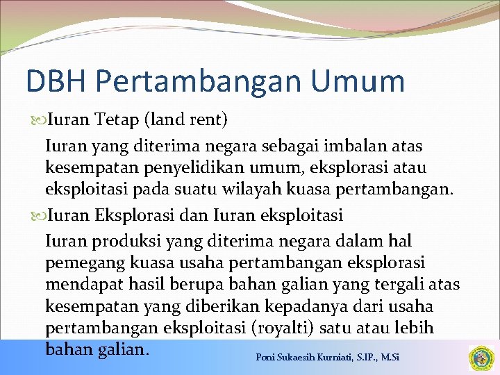 DBH Pertambangan Umum Iuran Tetap (land rent) Iuran yang diterima negara sebagai imbalan atas