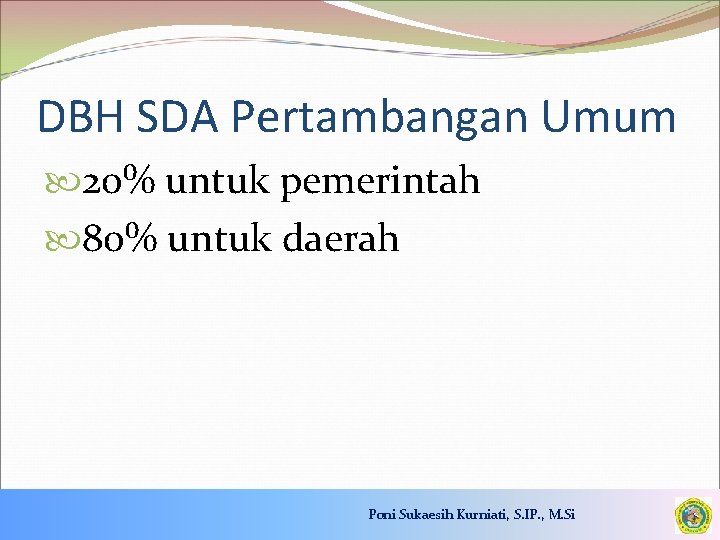 DBH SDA Pertambangan Umum 20% untuk pemerintah 80% untuk daerah Poni Sukaesih Kurniati, S.