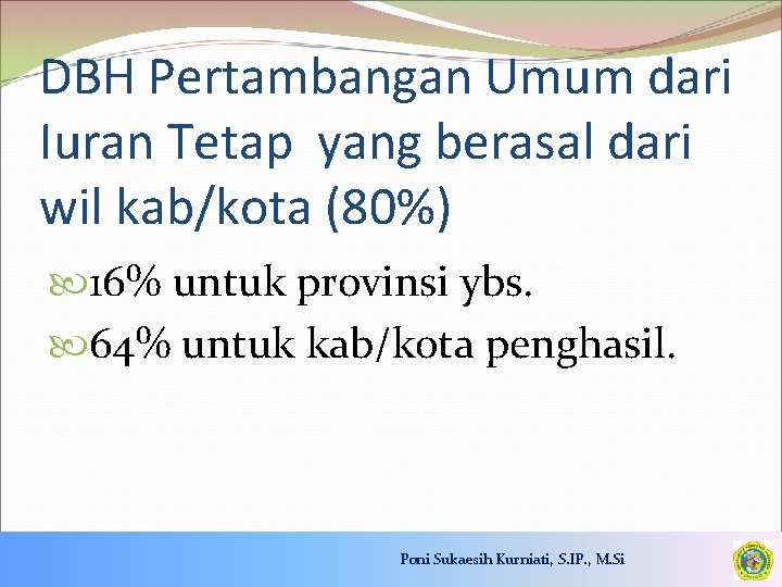DBH Pertambangan Umum dari Iuran Tetap yang berasal dari wil kab/kota (80%) 16% untuk