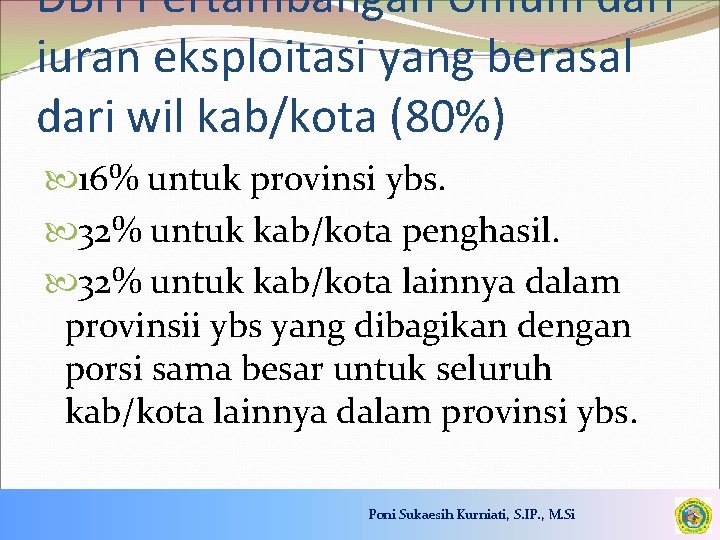 DBH Pertambangan Umum dari iuran eksploitasi yang berasal dari wil kab/kota (80%) 16% untuk