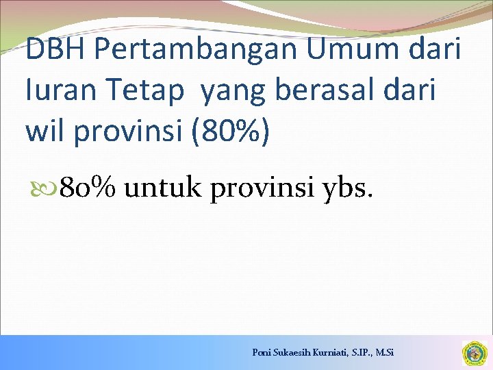 DBH Pertambangan Umum dari Iuran Tetap yang berasal dari wil provinsi (80%) 80% untuk