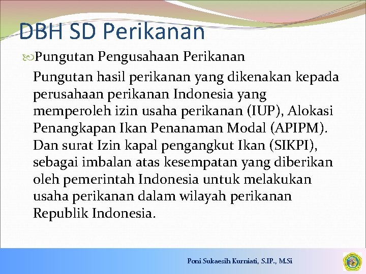 DBH SD Perikanan Pungutan Pengusahaan Perikanan Pungutan hasil perikanan yang dikenakan kepada perusahaan perikanan