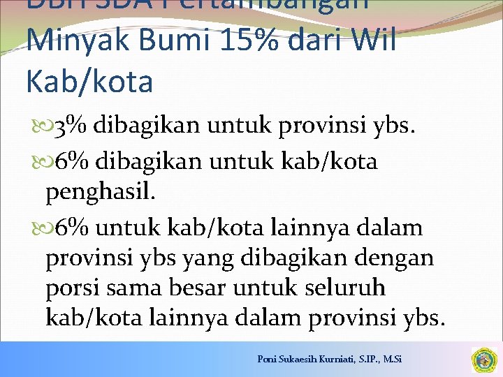 DBH SDA Pertambangan Minyak Bumi 15% dari Wil Kab/kota 3% dibagikan untuk provinsi ybs.