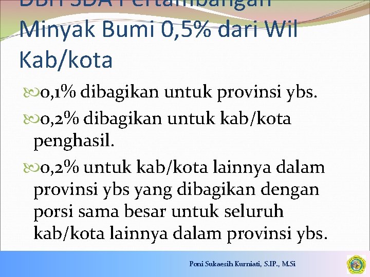 DBH SDA Pertambangan Minyak Bumi 0, 5% dari Wil Kab/kota 0, 1% dibagikan untuk
