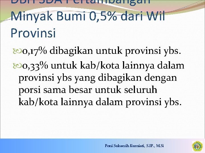 DBH SDA Pertambangan Minyak Bumi 0, 5% dari Wil Provinsi 0, 17% dibagikan untuk