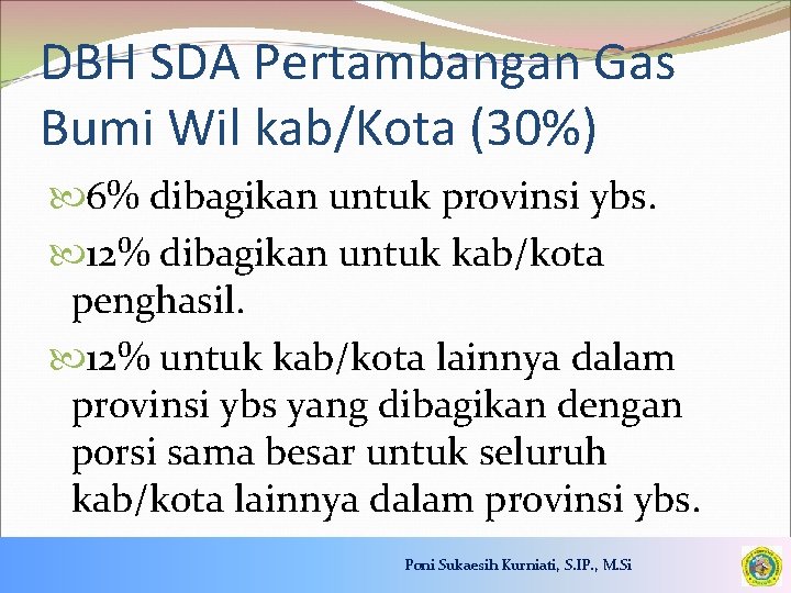 DBH SDA Pertambangan Gas Bumi Wil kab/Kota (30%) 6% dibagikan untuk provinsi ybs. 12%