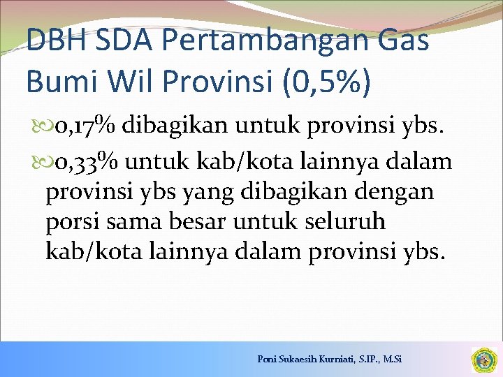 DBH SDA Pertambangan Gas Bumi Wil Provinsi (0, 5%) 0, 17% dibagikan untuk provinsi