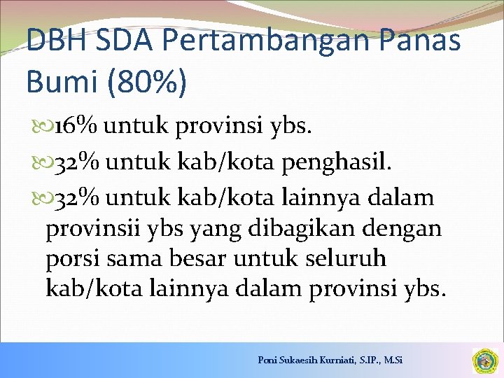DBH SDA Pertambangan Panas Bumi (80%) 16% untuk provinsi ybs. 32% untuk kab/kota penghasil.