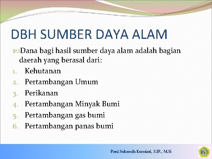 DBH SUMBER DAYA ALAM Dana bagi hasil sumber daya alam adalah bagian daerah yang