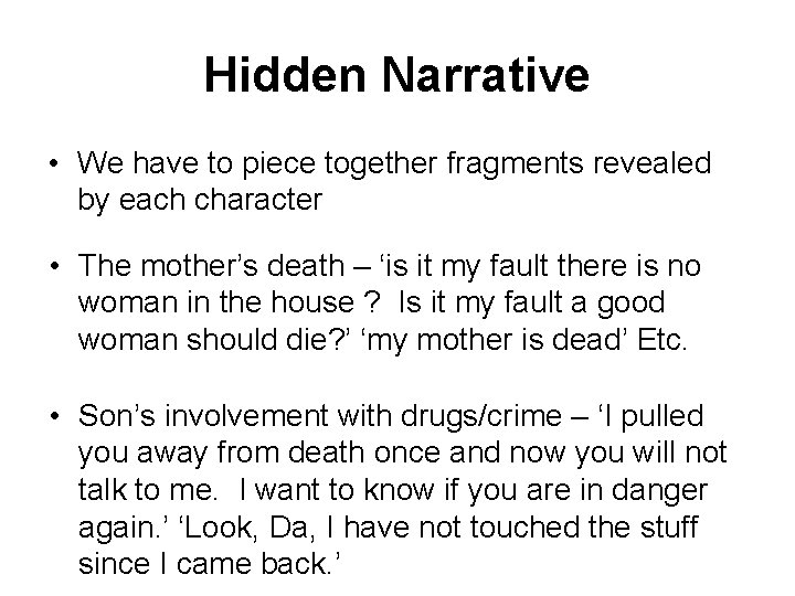 Hidden Narrative • We have to piece together fragments revealed by each character •