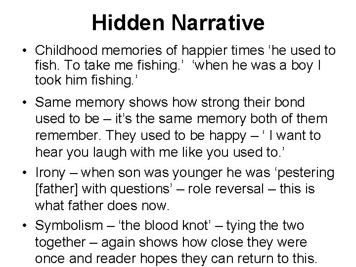 Hidden Narrative • Childhood memories of happier times ‘he used to fish. To take