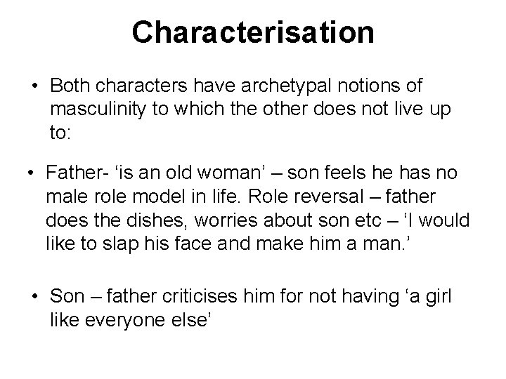 Characterisation • Both characters have archetypal notions of masculinity to which the other does