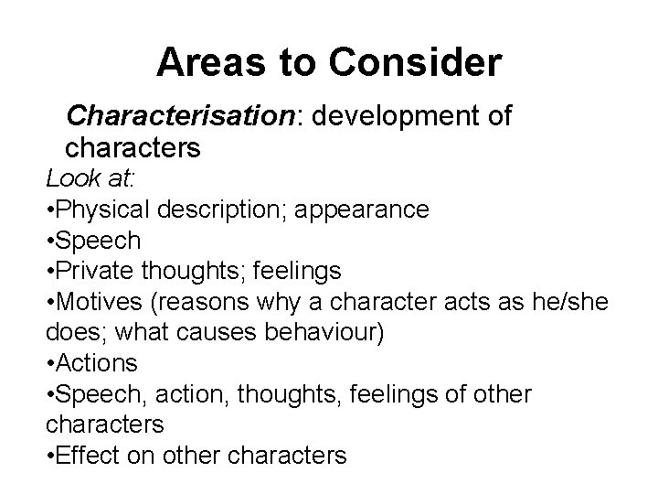 Areas to Consider Characterisation: development of characters Look at: • Physical description; appearance •