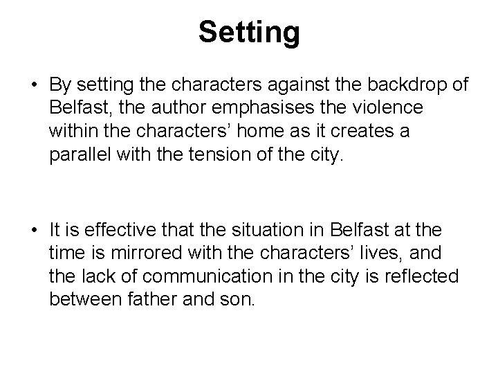 Setting • By setting the characters against the backdrop of Belfast, the author emphasises