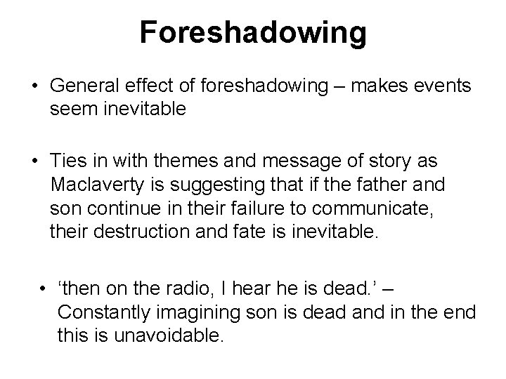 Foreshadowing • General effect of foreshadowing – makes events seem inevitable • Ties in