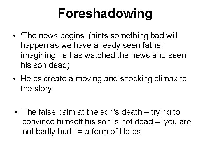 Foreshadowing • ‘The news begins’ (hints something bad will happen as we have already