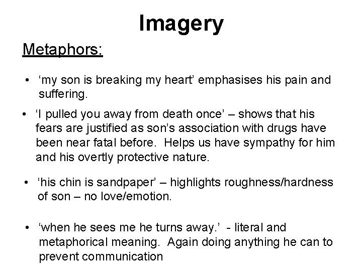 Imagery Metaphors: • ‘my son is breaking my heart’ emphasises his pain and suffering.