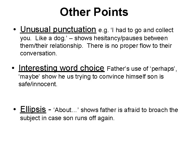 Other Points • Unusual punctuation e. g. ‘I had to go and collect you.