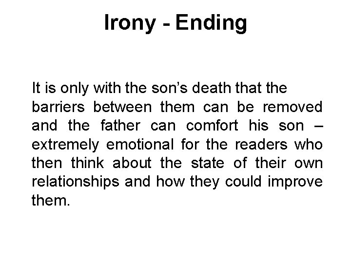 Irony - Ending It is only with the son’s death that the barriers between
