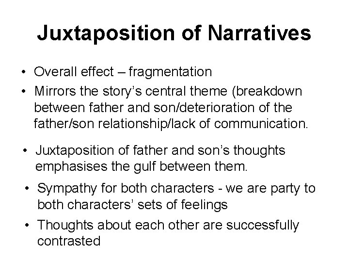 Juxtaposition of Narratives • Overall effect – fragmentation • Mirrors the story’s central theme