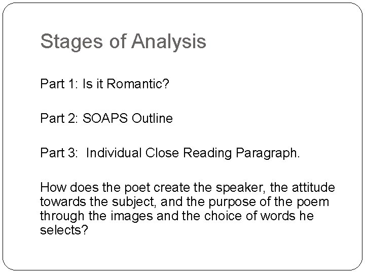 Stages of Analysis Part 1: Is it Romantic? Part 2: SOAPS Outline Part 3: