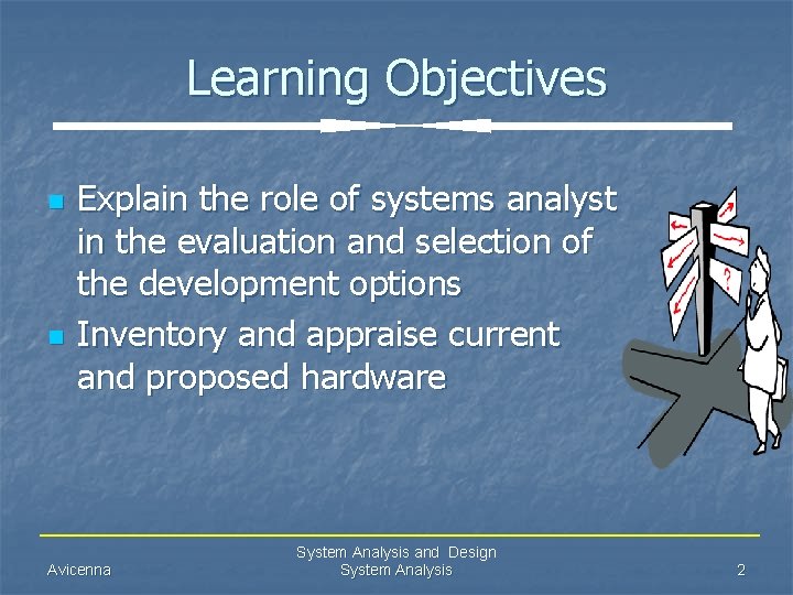 Learning Objectives n n Explain the role of systems analyst in the evaluation and