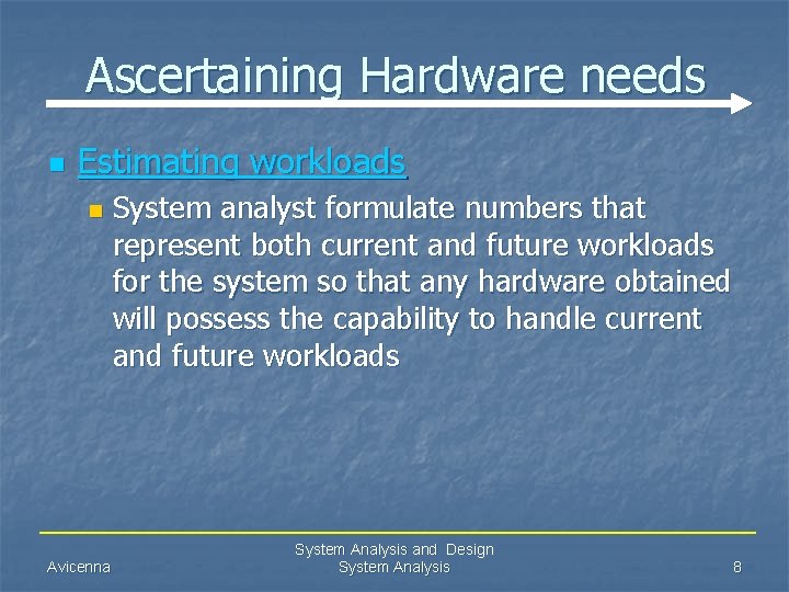 Ascertaining Hardware needs n Estimating workloads n Avicenna System analyst formulate numbers that represent