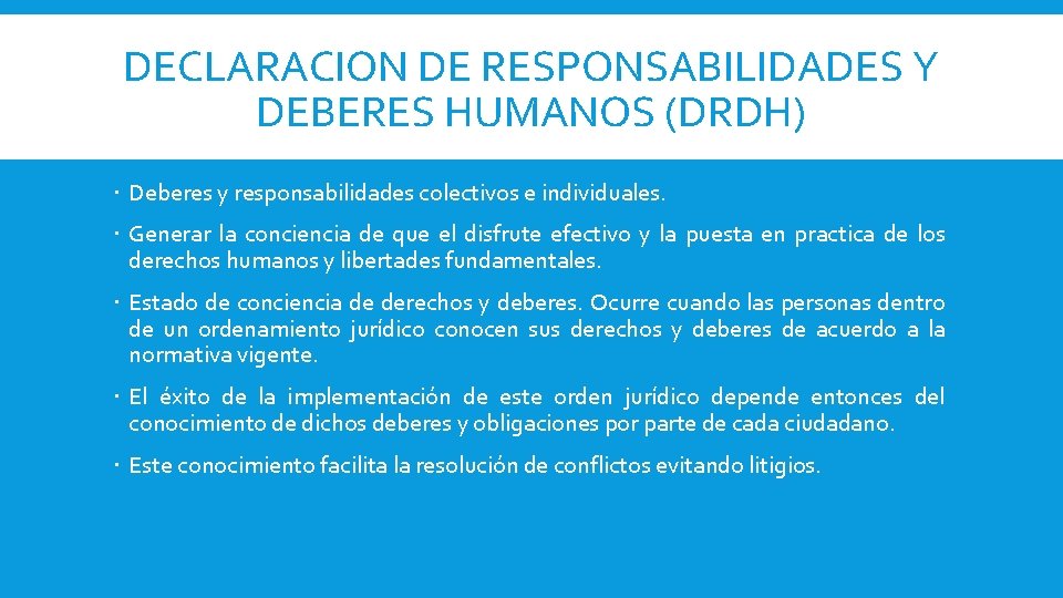 DECLARACION DE RESPONSABILIDADES Y DEBERES HUMANOS (DRDH) Deberes y responsabilidades colectivos e individuales. Generar