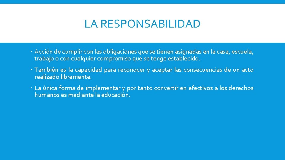 LA RESPONSABILIDAD Acción de cumplir con las obligaciones que se tienen asignadas en la