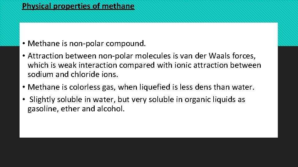 Physical properties of methane • Methane is non-polar compound. • Attraction between non-polar molecules